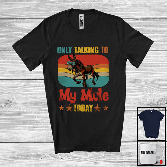 MacnyStore - Only Talking To My Mule Today, Humorous Vintage Retro Farm Animal Lover, Farmer Group T-Shirt