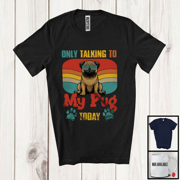 MacnyStore - Only Talking To My Pug Today, Adorable Vintage Retro Puppy Owner Lover, Family Group T-Shirt