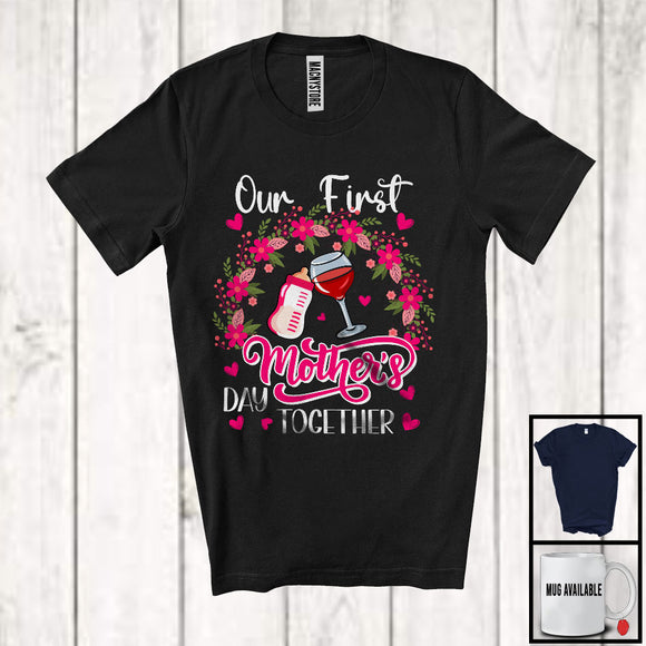MacnyStore - Our First Mother's Day Together, Adorable Flowers Wine Milk, New Mom Family Group Drinking T-Shirt