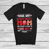 MacnyStore - Personalized Back Off I Have Crazy Mom; Humorous Mother's Day Custom Name Family T-Shirt