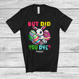 MacnyStore - Personalized But Did You Dye; Lovely Easter Bunny With Easter Eggs; Egg Hunt Family T-Shirt