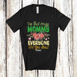 MacnyStore - Personalized Crazy Mommy Everyone Told About; Lovely Mother's Day Flowers Custom Name Family T-Shirt
