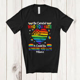 MacnyStore - Personalized Custom Name Be Careful Who You Hate; Humorous LGBTQ Pride Gay Heart Shape T-Shirt