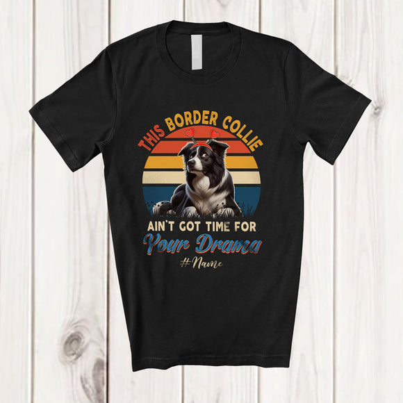 MacnyStore - Personalized Custom Name Border Collie Ain't Got Time For Your Drama; Lovely Vintage Retro Family T-Shirt