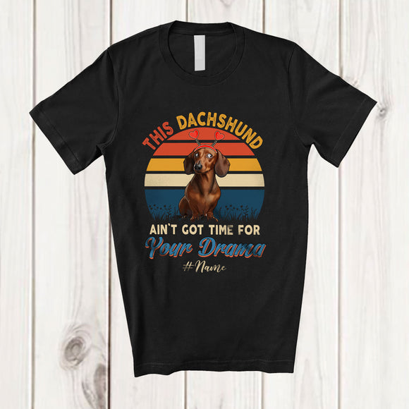 MacnyStore - Personalized Custom Name Dachshund Ain't Got Time For Your Drama; Lovely Vintage Retro Family T-Shirt