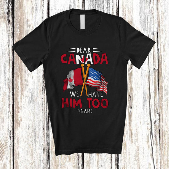 MacnyStore - Personalized Custom Name Dear Canada We Hate Him Too; Sarcastic Tariff 2025 Patriotic T-Shirt