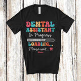 MacnyStore - Personalized Custom Name Dental Assistant In Progress Loading; Amusing Future Jobs Careers Proud T-Shirt