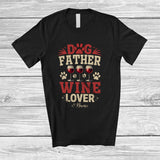 MacnyStore - Personalized Custom Name Dog Father Wine Lover; Humorous Father's Day Drinking Drunker; Family T-Shirt