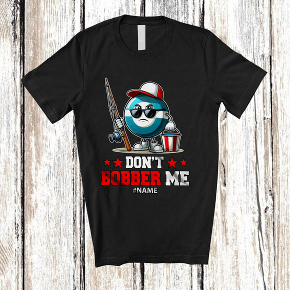 MacnyStore - Personalized Custom Name Don't Bobber Me; Humorous Fishing Pun Fisherman Fish; Family Group T-Shirt