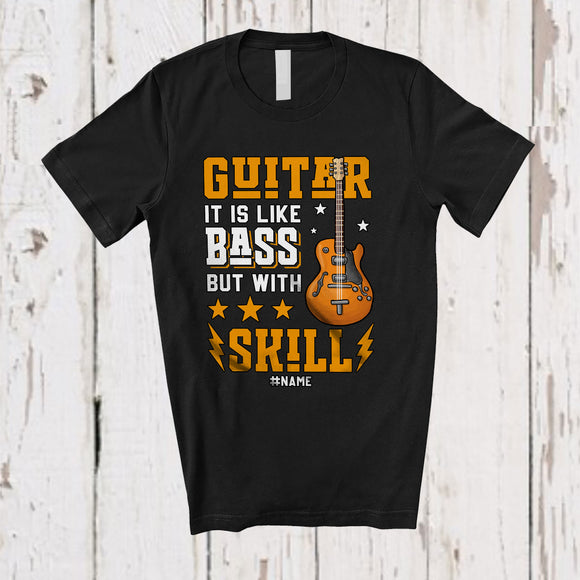 MacnyStore - Personalized Custom Name Guitar Like Bass But With Skill; Humorous Guitar Bass Player; Guitarist T-Shirt