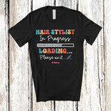 MacnyStore - Personalized Custom Name Hair Stylist In Progress Loading; Amusing Future Jobs Careers Proud T-Shirt