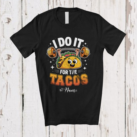 MacnyStore - Personalized Custom Name I Do It For Tacos; Amusing Taco Gym Weightlifting Workout T-Shirt