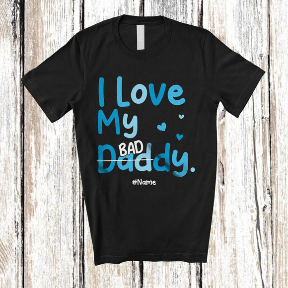 MacnyStore - Personalized Custom Name I Love My Daddy; Happy Father's Day Bad Best Dad From Son; Family T-Shirt