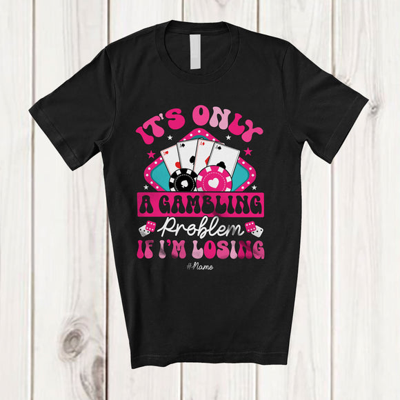MacnyStore - Personalized Custom Name It's Only A Gambling Problem If I'm Losing; Lovely Groovy Poker T-Shirt