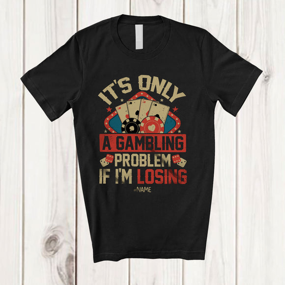 MacnyStore - Personalized Custom Name It's Only A Gambling Problem If I'm Losing; Lovely Vintage Poker T-Shirt