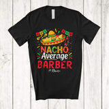 MacnyStore - Personalized Custom Name Nacho Average Barber; Proud Cinco De Mayo Mexican Sombrero T-Shirt
