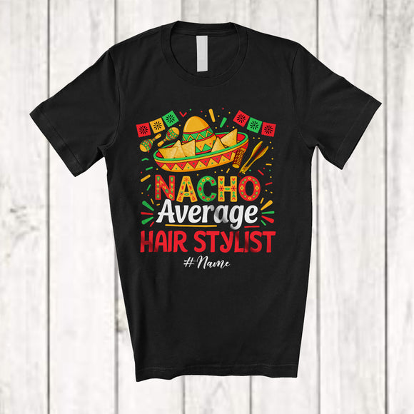 MacnyStore - Personalized Custom Name Nacho Average Hair Stylist; Proud Cinco De Mayo Mexican Sombrero T-Shirt
