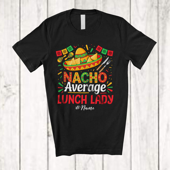 MacnyStore - Personalized Custom Name Nacho Average Lunch Lady; Proud Cinco De Mayo Mexican Sombrero T-Shirt