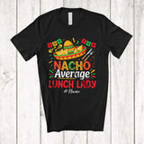 MacnyStore - Personalized Custom Name Nacho Average Lunch Lady; Proud Cinco De Mayo Mexican Sombrero T-Shirt