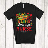 MacnyStore - Personalized Custom Name Nacho Average Nurse; Proud Cinco De Mayo Mexican Sombrero T-Shirt