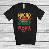 MacnyStore - Personalized Custom Name Nacho Average Papa; Proud Father's Day Cinco de Mayo Mexican Sombrero T-Shirt