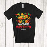 MacnyStore - Personalized Custom Name Nacho Average Police Officer; Proud Cinco De Mayo Mexican Sombrero T-Shirt