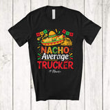 MacnyStore - Personalized Custom Name Nacho Average Trucker; Proud Cinco De Mayo Mexican Sombrero T-Shirt