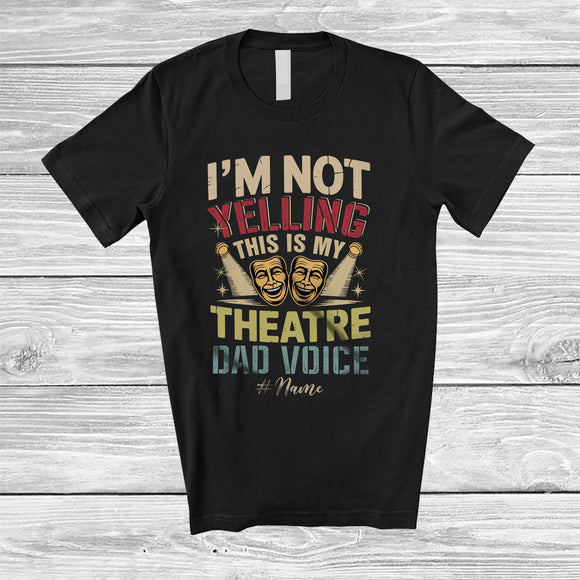 MacnyStore - Personalized Custom Name Not Yelling Theatre Dad Voice; Joyful Fathers's Day Theater Vintage T-Shirt
