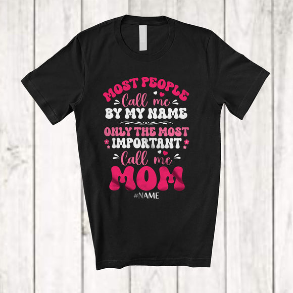 MacnyStore - Personalized Custom Name People Call By Name Important Mom; Lovely Mother's Day Hearts T-Shirt