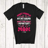 MacnyStore - Personalized Custom Name People Call By Name Important Mom; Lovely Mother's Day Hearts T-Shirt