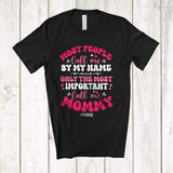 MacnyStore - Personalized Custom Name People Call By Name Important Mommy; Lovely Mother's Day Hearts T-Shirt