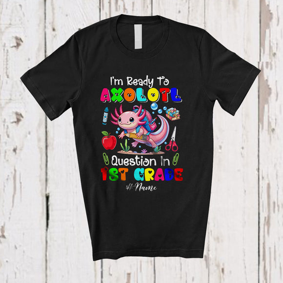 MacnyStore - Personalized Custom Name Ready To Axolotl Question 1st Grade; Happy First Day Back To School T-Shirt