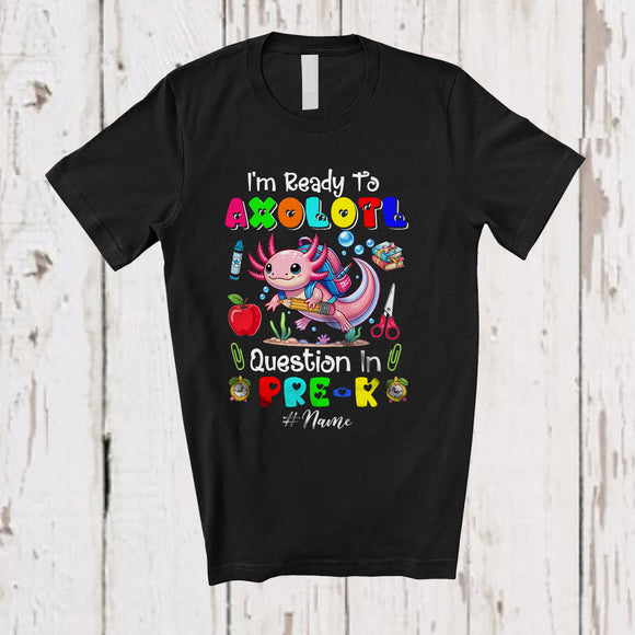 MacnyStore - Personalized Custom Name Ready To Axolotl Question Pre-K; Happy First Day Back To School T-Shirt