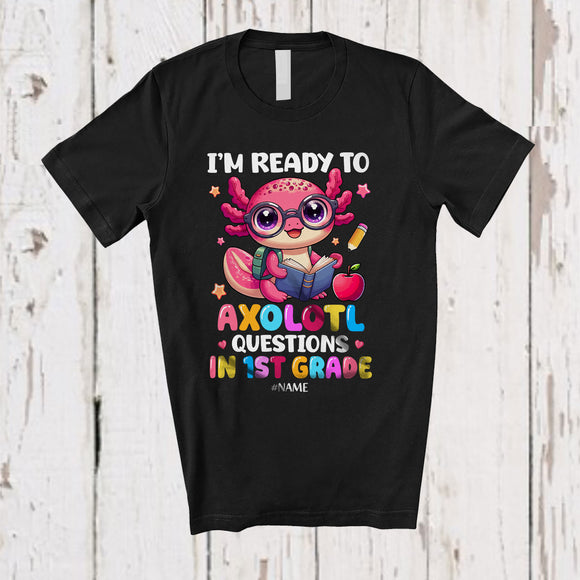 MacnyStore - Personalized Custom Name Ready To Axolotl Questions In 1st Grade; Proud Back To School Students T-Shirt