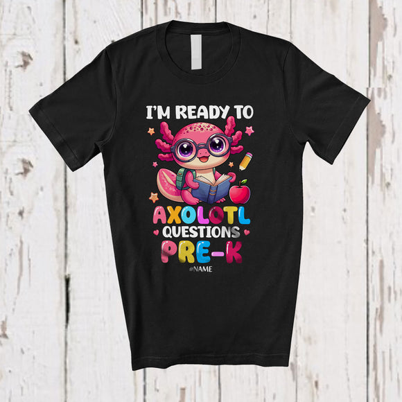 MacnyStore - Personalized Custom Name Ready To Axolotl Questions In Pre-K; Proud Back To School Students T-Shirt