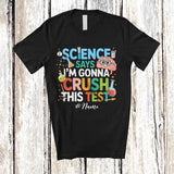 MacnyStore - Personalized Custom Name Science Says Crush This Test; Humorous Science Student Teacher T-Shirt