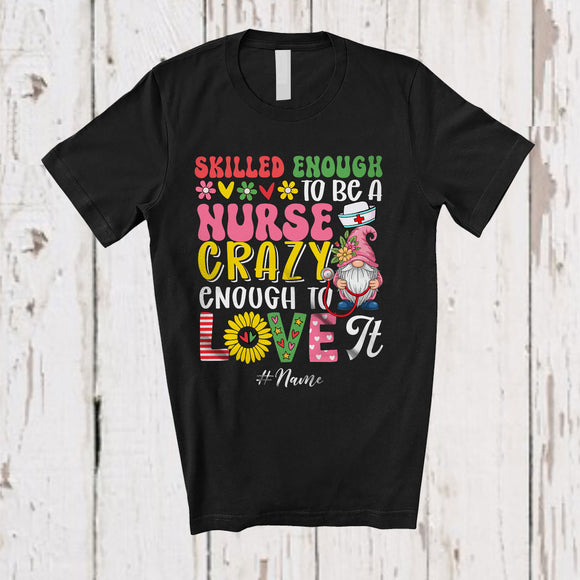 MacnyStore - Personalized Custom Name Skilled Enough To Be A Nurse Crazy; Lovely Gnomes Flowers T-Shirt