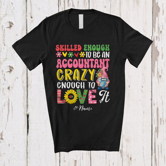 MacnyStore - Personalized Custom Name Skilled Enough To Be An Accountant Crazy; Lovely Gnomes Flowers T-Shirt