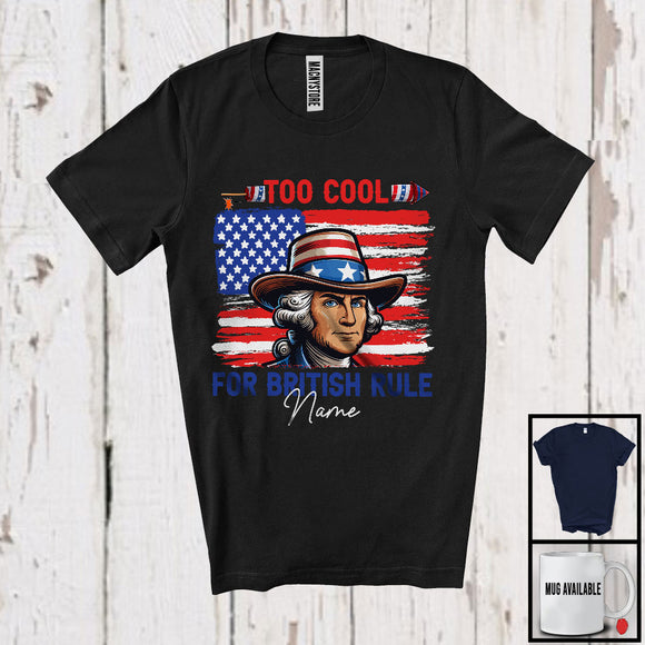 MacnyStore - Personalized Custom Name Too Cool For British Rules, Proud 4th Of July USA Flag President, Patriotic T-Shirt