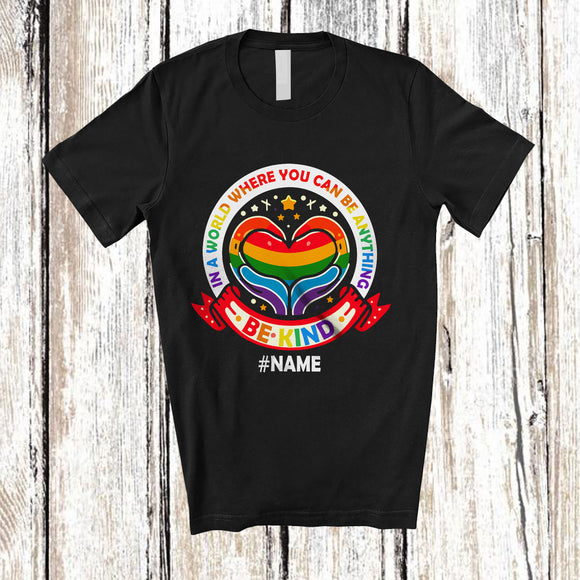 MacnyStore - Personalized Custom Name Where You Can Be Anything Kind; Lovely LGBTQ Pride Gay Rainbow T-Shirt