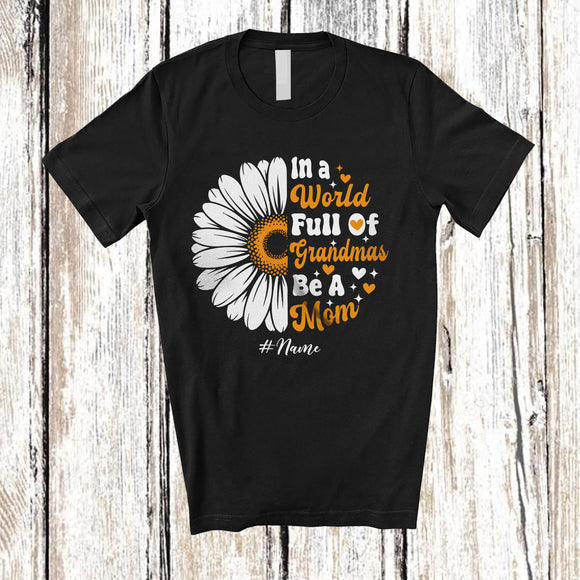 MacnyStore - Personalized Custom Name World Full Of Grandmas Be A Mom; Proud Mother's Day Daisy Flowers T-Shirt