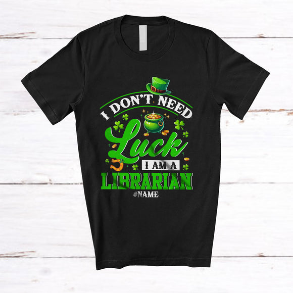 MacnyStore - Personalized Don't Need Luck I'm A Librarian; Happy St. Patrick's Day Custom Name Jobs Shamrock T-Shirt