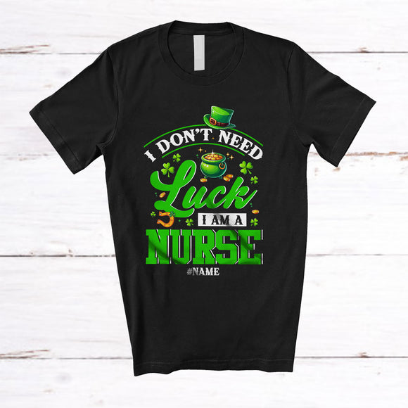 MacnyStore - Personalized Don't Need Luck I'm A Nurse; Happy St. Patrick's Day Custom Name Jobs Shamrock T-Shirt