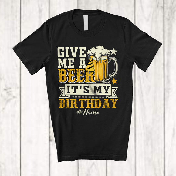 MacnyStore - Personalized Give Me A Beer It's My Birthday; Joyful Father's Day Custom Name Drinking Drunker T-Shirt