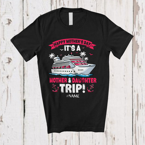 MacnyStore - Personalized Happy Mother's Day Mother Daughter Trip; Amusing Cruise Ship; Custom Name Family T-Shirt