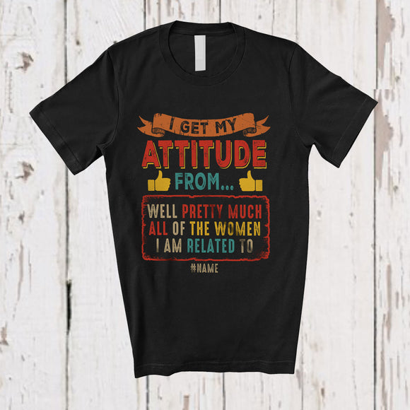 MacnyStore - Personalized I Get My Attitude From Pretty Much; Joyful Father's Day Custom Name Vintage Family T-Shirt
