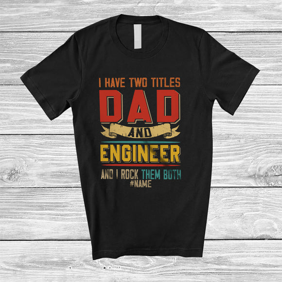 MacnyStore - Personalized I Have Two Titles Dad And Engineer; Proud Father's Day Custom Name Engineer; Family T-Shirt