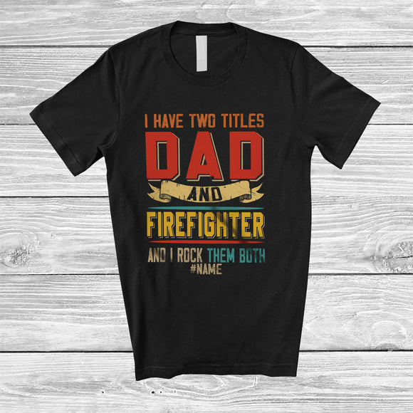MacnyStore - Personalized I Have Two Titles Dad And Firefighter; Proud Father's Day Custom Name Firefighter; Family T-Shirt