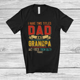 MacnyStore - Personalized I Have Two Titles Dad And Grandpa; Proud Father's Day Custom Name Grandpa; Family T-Shirt