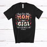 MacnyStore - Personalized I Have Two Titles Mom And Gigi; Amazing Mother's Day Custom Name Floral Family T-Shirt